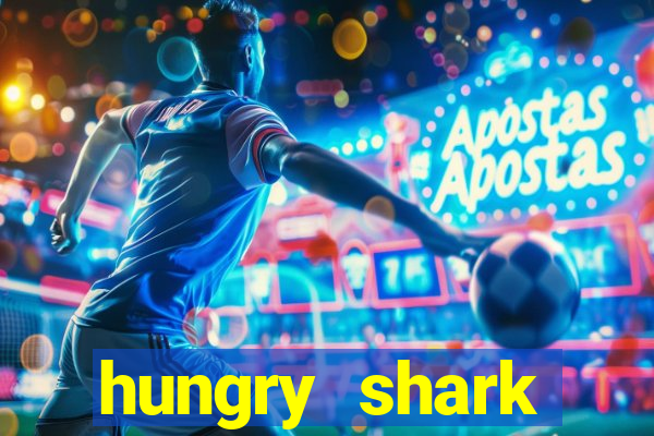 hungry shark evolution dinheiro infinito ios